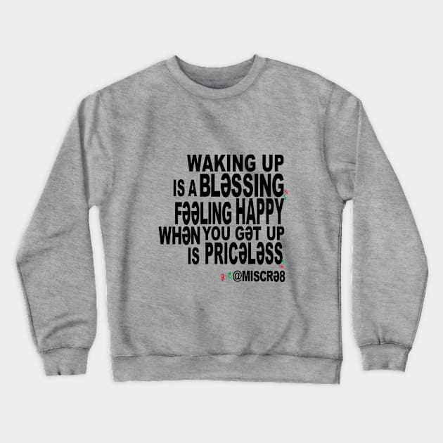 Waking Up is a Blessing Crewneck Sweatshirt by MISCRE8 MERCH